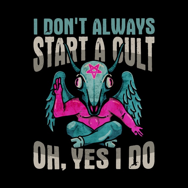 Baphomet I Don't Always Start A Cult Oh Yes I Do Occult Gift by Alex21