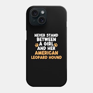 Never Stand Between A Girl And Her American Leopard Hound Phone Case