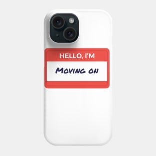 Hello I'm Moving On Phone Case