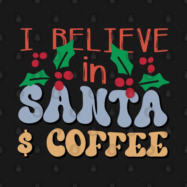 I Believe In Santa And Coffee by MZeeDesigns