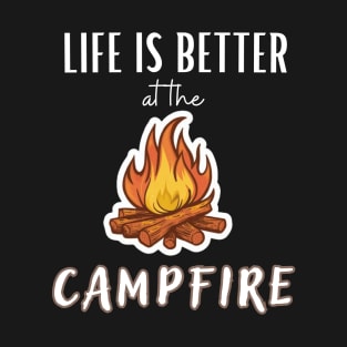 Life Is Better At The Campfire T-Shirt