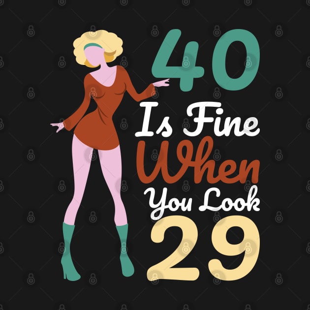 40 Is Fine When You Look 29 by OffTheDome