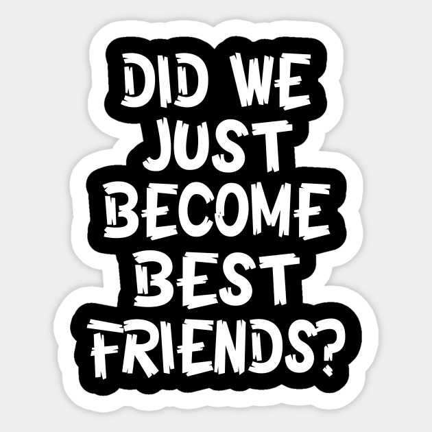 Did We Just Become Best Friends - Did We Just Become Best ...