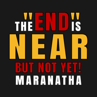 End is Near and Maranatha T-Shirt