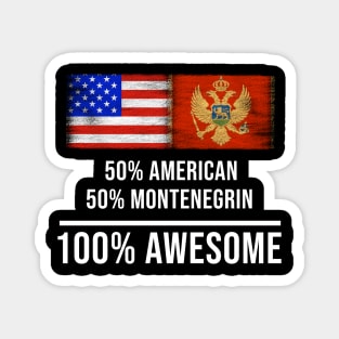 50% American 50% Montenegrin 100% Awesome - Gift for Montenegrin Heritage From Montenegro Magnet