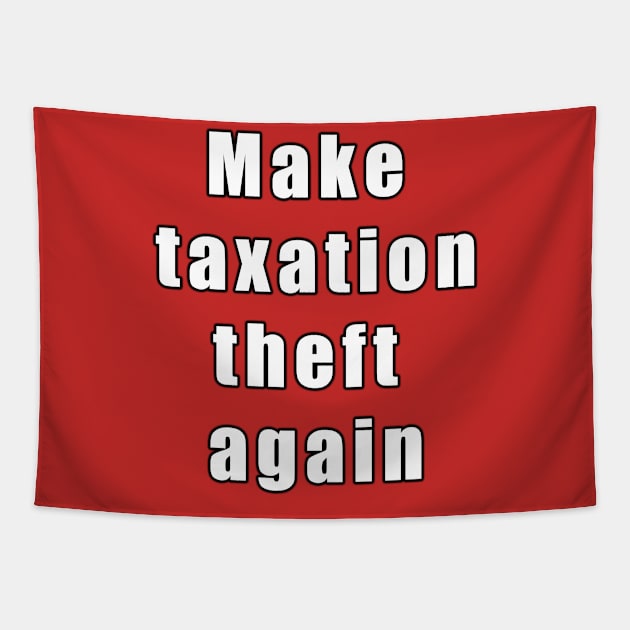 Make taxation theft again Tapestry by Views of my views