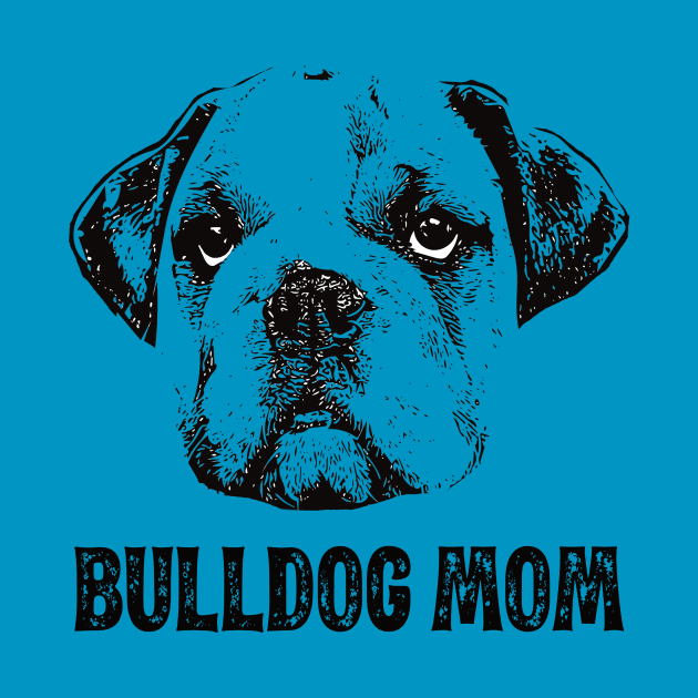 Bulldog Mom - Bulldog Dog Mom by DoggyStyles