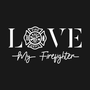 Love My Firefighter Fireman Wife Girlfriend Gift T-Shirt T-Shirt