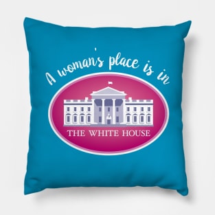 A woman's place is in the White House Pillow