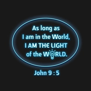 I Am the Light of the World - John 9:5 - CHRISTIAN Design T-Shirt