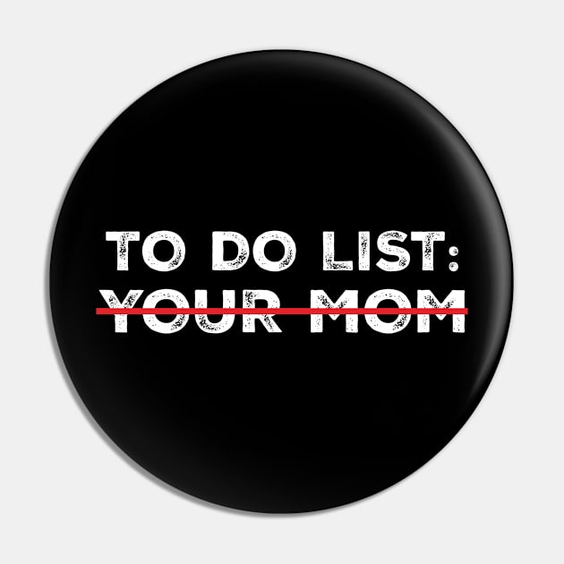 To Do List Your Mom Pin by arazra