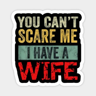 You can't scare me I have a Wife Magnet