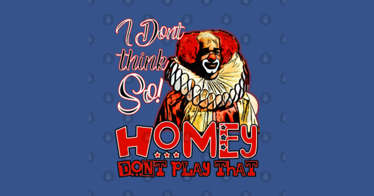 Homey dont play that Homey Dont Play That TShirt TeePublic