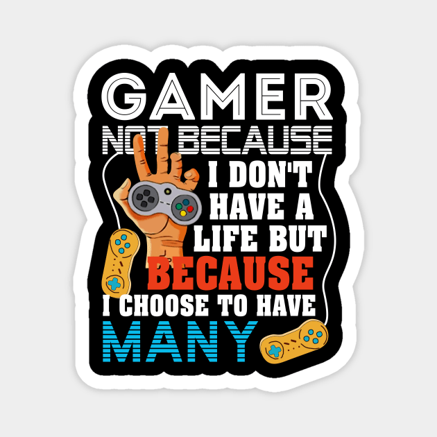 I_M A GAMER BECAUSE I CHOOSE TO HAVE MANY LIVES Magnet by Dunnhlpp