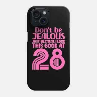 Don't Be Jealous Just Because I look This Good At 28 Phone Case