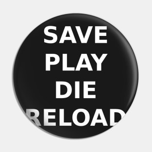 Save Play Die Reload - Plain Pin