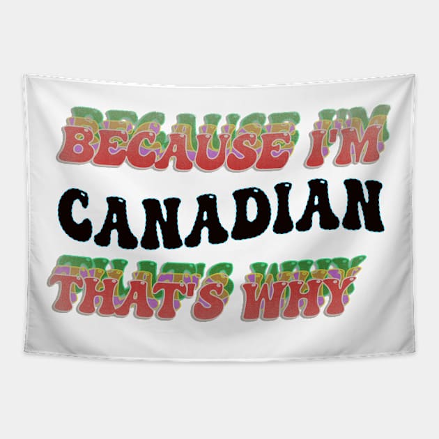 BECAUSE I AM CANADIAN - THAT'S WHY Tapestry by elSALMA