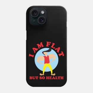 I Am Flat But So Health Phone Case