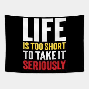 Life Is Too Short To Take It Seriously v3 Tapestry