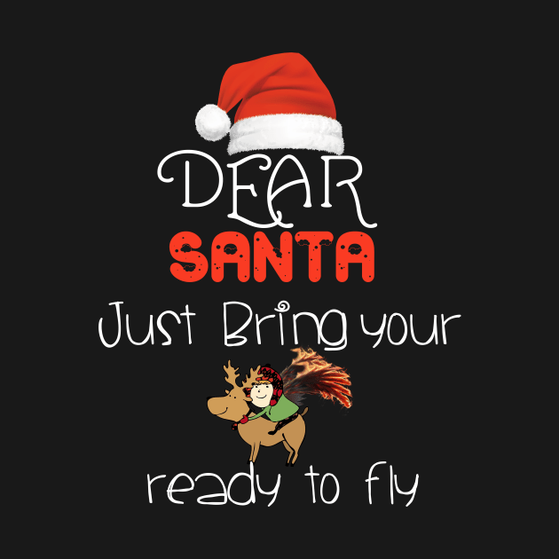 Dear Santa just bring your reindeer  funny christmas gift t-shirt by DMarts