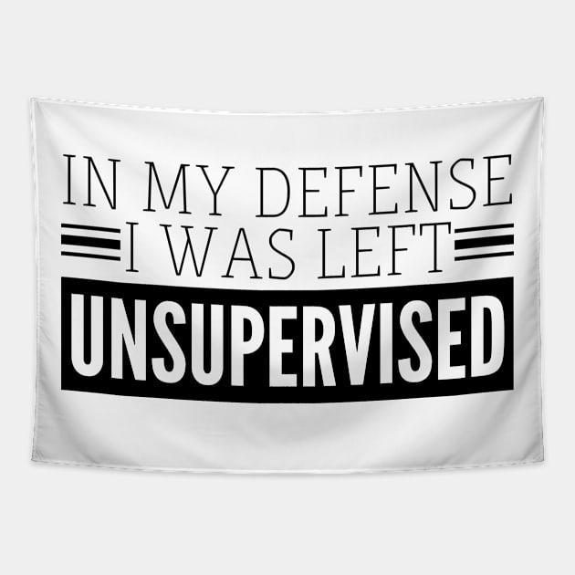 In my defense I was left Unsupervised Tapestry by IndiPrintables