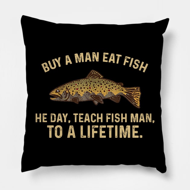 Buy a Man Eat Fish, He Day, Teach Fish Man, To A Lifetime Pillow by GreenSpaceMerch