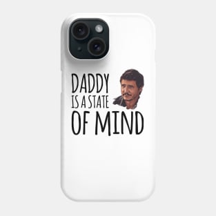 Daddy is a state of mind  - Pedro Pascal Phone Case