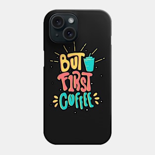 Caffeine Slogan funny But first Coffee Phone Case