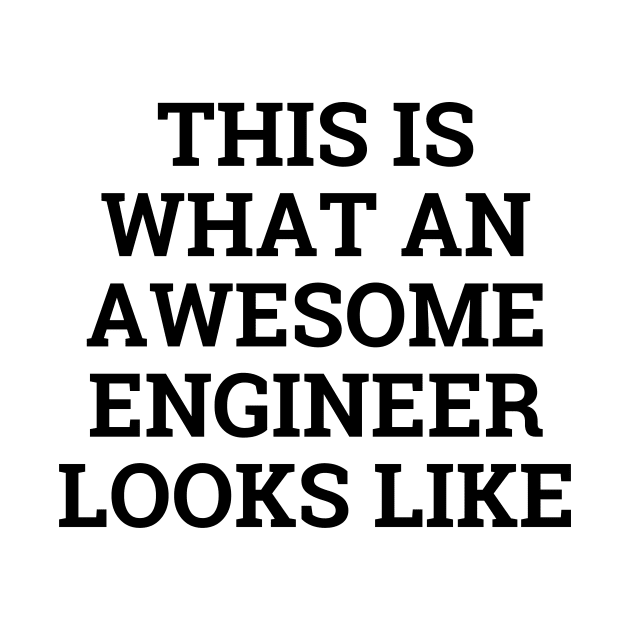 This is what an awesome engineer looks like by Word and Saying