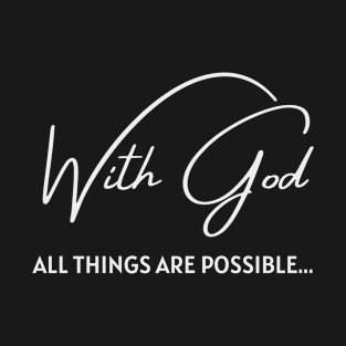 With God all things are possible bible quote T-Shirt