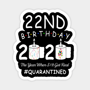 22nd Birthday 2020 The Year When Shit Got Real Quarantined Magnet