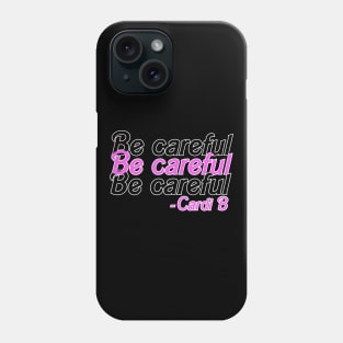 be careful cardi b Phone Case