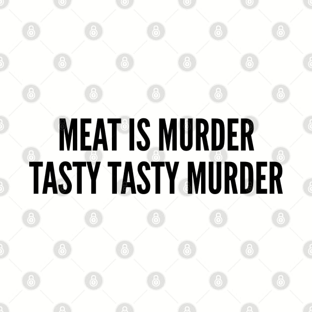 Funny - Meat Is Murder Tasty Tasty Murder - Cute Funny Joke Statement Humor Slogan by sillyslogans