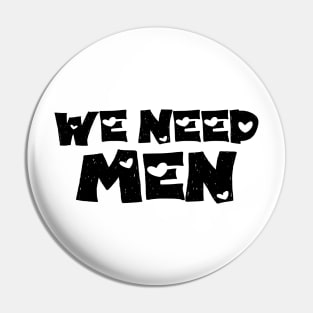 We Need Men Pin