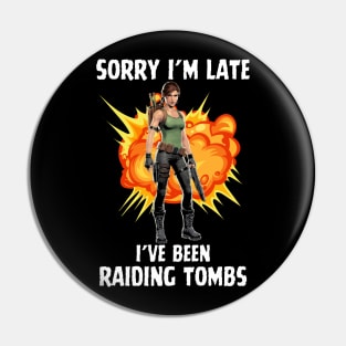 Raiding Tombs Sorry I'm Late Lara Croft Tomb Raider Gamer Gaming Video Game Pin