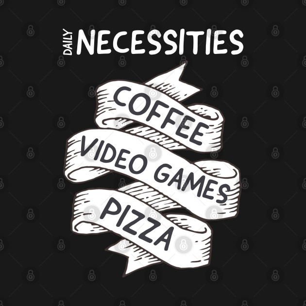 Daily Necessities, Coffee, video games, pizza by DeraTobi