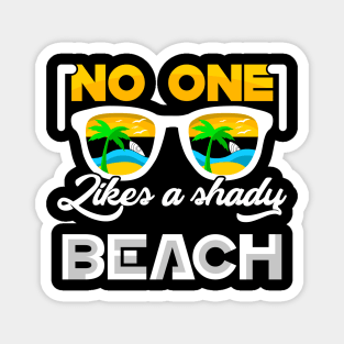 NO ONE Likes a shady BEACH Magnet