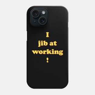 I jib at working Phone Case