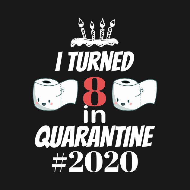 Disover i turned 8 in quarantine - Birthday In Quarantine - T-Shirt