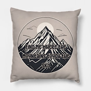 Find me where the mountains touch the sky Pillow