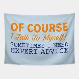 Of Course I Talk To Myself! Sometimes I Need Expert Advice Tapestry