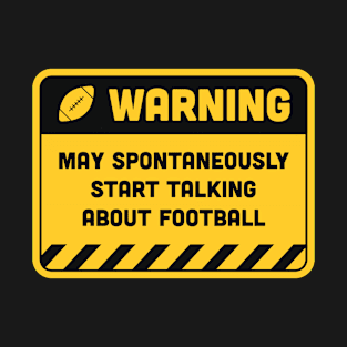 Warning May Spontaneously Start Talking About Football T-Shirt