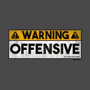 Warning - Offensive (*but, like, oh so funny) T-Shirt