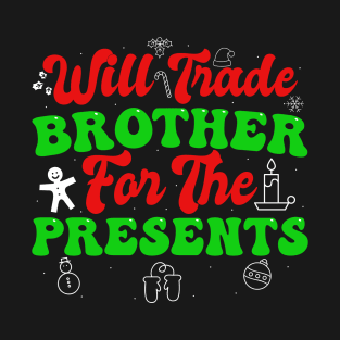 Will Trade Brother For The Presents T-Shirt