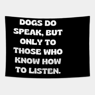 Dogs do speak, but only to those who know how to listen Tapestry