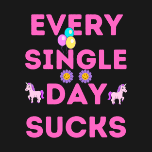 Every single day sucks T-Shirt