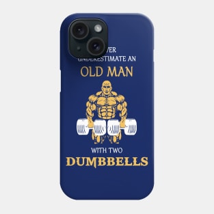 never underestimate an old man with two dumbbells! Phone Case