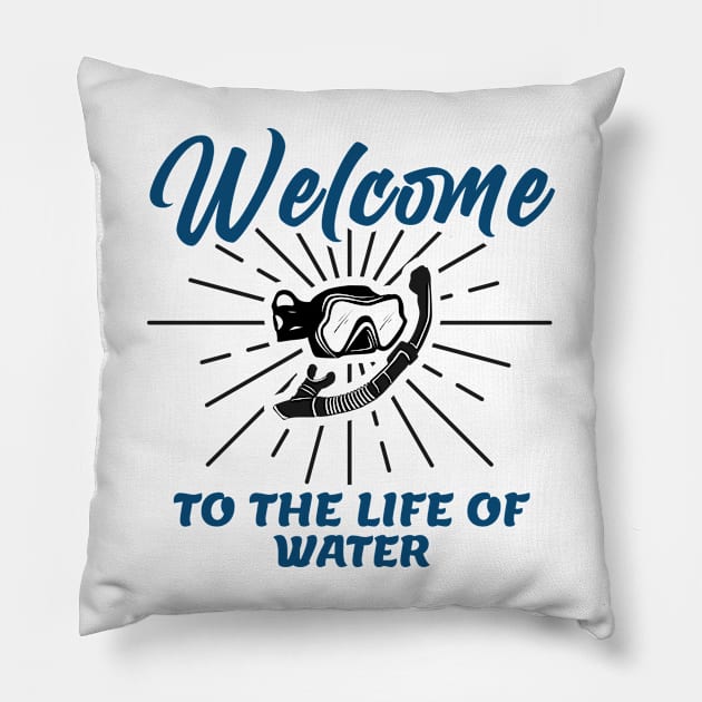 Welcome to the Life of Water, diving lovers shirt, diving goggles, swimming gifts, swimmer tshirt, swimming designs Pillow by Kingostore