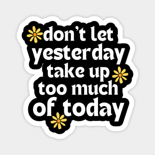 Don't Let Yesterday Take Up Too Much Of Today. Retro Vintage Motivational and Inspirational Saying. White Magnet