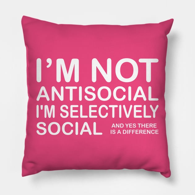 I'm Not Antisocial I'm Selectively Social & Yes There is A Difference Pillow by PeppermintClover